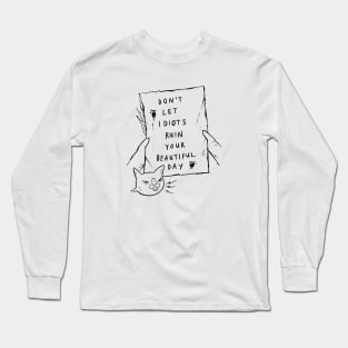 Don't Let Idiots Ruin Your Beautiful Day Long Sleeve T-Shirt